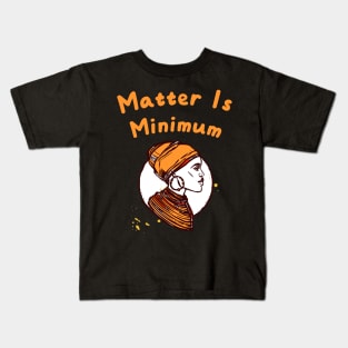 Matter Is Minimum Kids T-Shirt